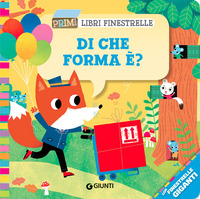 DI CHE FORME E\' ? - PRIMI LIBRI CON FINESTRELLE