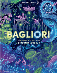 BAGLIORI - LE MERAVIGLIE NASCOSTE DELLA BIOLUMINESCENZA