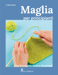 MAGLIA PER PRINCIPIANTI - CON 8 PROGETTI FACILI E DIVERTENTI