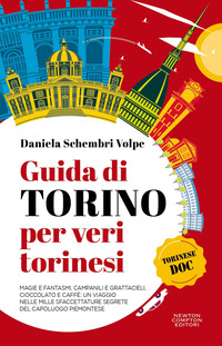 GUIDA DI TORINO PER VERI TORINESI - MAGIE E FANTASMI CAMPANILI E GRATTACIELI CIOCCOLATO E CAFFE\'