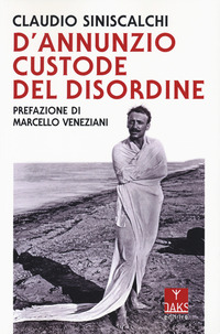 D\'ANNUNZIO IL CUSTODE DEL DISORDINE