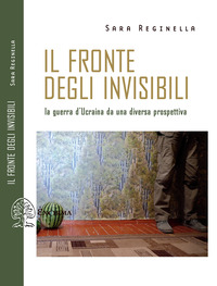 FRONTE DEGLI INVISIBILI - LA GUERRA D\'UCRAINA DA UNA DIVERSA PROSPETTIVA