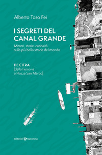 SEGRETI DEL CANAL GRANDE - MISTERI STORIE CURIOSITA\' SULLA PIU\' BELLA STRADA DEL MONDO