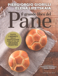 GRANDE LIBRO DEL PANE - TUTTI I SEGRETI DELLA PANIFICAZIONE SVELATI DA UN GRANDE MAESTRO