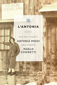 ANTONIA - POESIE LETTERE E FOTOGRAFIE DI ANTONIA POZZI