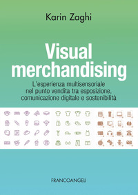 VISUAL MERCHANDISING - L\'ESPERIENZA MULTISENSORIALE NEL PUNTO VENDITA TRA ESPOSIZIONE COMUNICAZIONE