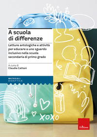 A SCUOLA DI DIFFERENZE - LETTURE ANTOLOGICHE E ATTIVITA\' PER EDUCARE