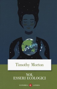 NOI ESSERI ECOLOGICI di MORTON TIMOTHY