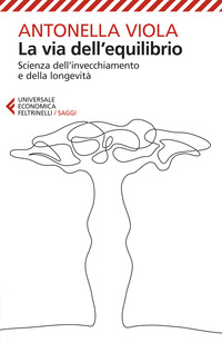 VIA DELL\'EQUILIBRIO - SCIENZA DELL\'INVECCHIAMENTO E DELLA LONGEVITA\'