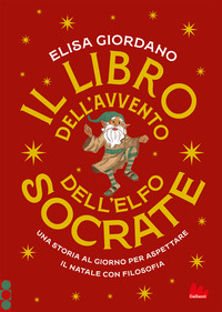 LIBRO DELL\'AVVENTO DELL\'ELFO SOCRATE - UNA STORIA AL GIORNO PER ASPETTARE IL NATALE CON FILOSOFIA