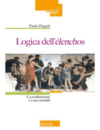 LOGICA DELL\'ELENCHOS - LA CONFUTAZIONE E I SUOI MODELLI