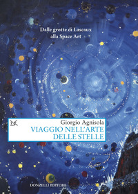 VIAGGIO NELL\'ARTE DELLE STELLE - DALLE GROTTE DI LASCAUX ALLA SPACE ART