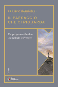 PAESAGGIO CHE CI RIGUARDA - UN PROGETTO COLLETTIVO UN METODO SOVVERSIVO