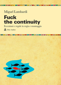 FUCK THE CONTINUITY - ECCEZIONI E REGOLE IN REGIA CONTINUITA\' E MONTAGGIO