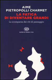 FATICA DI DIVENTARE GRANDI - LA SCOMPARSA DEI RITI DI PASSAGGIO