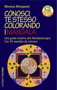 CONOSCI TE STESSO COLORANDO I MANDALA - UNA GUIDA CREATIVA ALLA MANDALATERAPIA