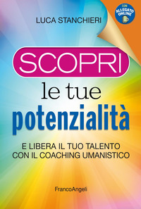 SCOPRI LE TUE POTENZIALITA\' E LIBERA IL TUO TALENTO CON IL COACHING UMANISTICO