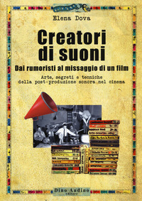 CREATORI DI SUONI - DAI RUMORISTI AL MISSAGGIO DI UN FILM