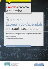 SCIENZE ECONOMICO AZIENDALI A45 NELLA SCUOLA SECONDARIA - MANUALE PER LA PREPARAZIONE ALLE PROVE