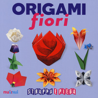 ORIGAMI FIORI - STRAPPA E PIEGA