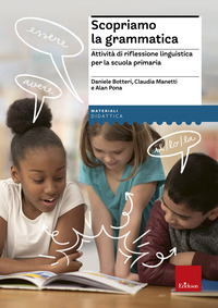 SCOPRIAMO LA GRAMMATICA - ATTIVITA\' DI RIFLESSIONE LINGUISTICA PER LA SCUOLA PRIMARIA