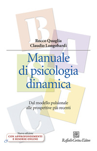 MANUALE DI PSICOLOGIA DINAMICA - DAL MODELLO PULSIONALE ALLE PROSPETTIVE PIU\' RECENTI