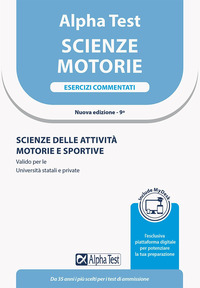 ALPHATEST SCIENZE MOTORIE ESERCIZI COMMENTATI - SCIENZE DELLE ATTIVITA\' MOTORIE E SPORTIVE