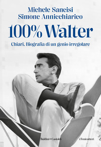 100% WALTER - CHIARI BIOGRAFIA DI UN GENIO IRREGOLARE