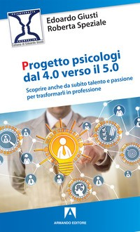PROGETTO PSICOLOGI DAL 4.0 VERSO IL 5.0 di GIUSTI E. - SPEZIALE R.