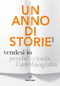 ANNO DI STORIE 2024 -VENDESI IO PERCHE\' TRIONFA L\'AUTOBIOGRAFIA