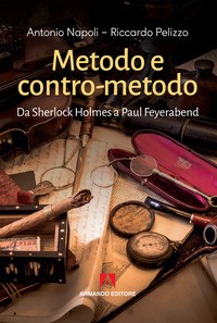 METODO E CONTRO METODO - DA SHERLOCK HOLMES A PAUL FEYERABEND di NAPOLI A. - PELIZZO R.