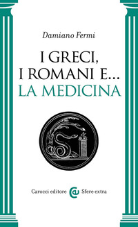 GRECI I ROMANI E LA MEDICINA