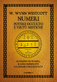 NUMERI - POTERE OCCULTO E VIRTU\' MISTICHE LE ORIGINI DEI NUMERI IL LORO SIGNIFICATO E IL LEGAME