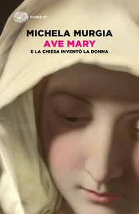 AVE MARY - E LA CHIESA INVENTO\' LA DONNA