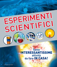 ESPERIMENTI SCIENTIFICI - TANTE INTERESSANTI ATTIVITA\' DA FARE IN CASA !