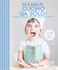 MAMMA CUCINO DA SOLO! PREPARARE DOLCI DELIZIOSI IN AUTONOMIA SECONDO IL METODO MONTESSORI