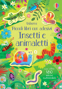 INSETTI E ANIMALETTI - PICCOLI LIBRI CON ADESIVI