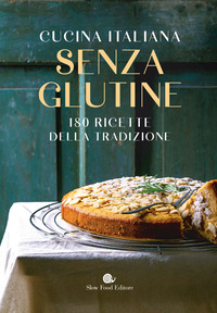 CUCINA ITALIANA SENZA GLUTINE 180 RICETTE DELLA TRADIZIONE