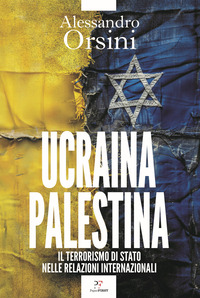 UCRAINA PALESTINA - IL TERRORISMO DI STATO NELLE RELAZIONI INTERNAZIONALI