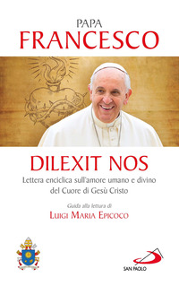 DILEXIT NOS - LETTERA ENCICLICA SULL\'AMORE UMANO E DIVINO DEL CUORE DI GESU\' CRISTO