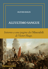 ALL\'ULTIMO SANGUE - INTORNO A UNA PAGINA DEI MISERABILI DI VICTOR HUGO