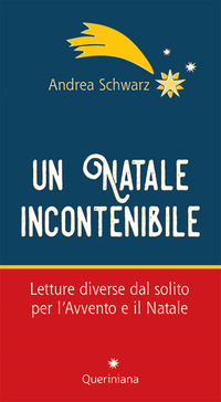 NATALE INCONTENIBILIE - LETTURE DIVERSE DAL SOLITO PER L\'AVVENTO E IL NATALE