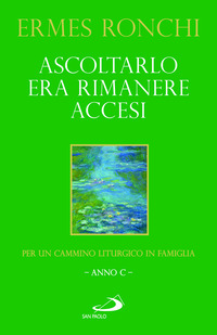 ASCOLTARLO ERA RIMANERE ACCESI - PER UN CAMMINO LITURGICO IN FAMIGLIA