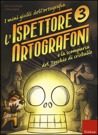 MINI GIALLI DELL\'ORTOGRAFIA 3 - ISPETTORE ORTOGRAFONI LA SCOMPARSA DEL TESCHIO DI CRISTALLO