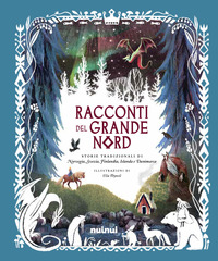 RACCONTI DEL GRANDE NORD - STORIE TRADIZIONALI DI NORVEGIA SVEZIA FINLANDIA ISLANDA E DANIMARCA