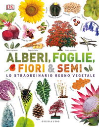 ALBERI FOGLIE FIORI E SEMI - LO STRAORDINARIO REGNO VEGETALE