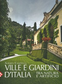 VILLE E GIARDINI D\'ITALIA - TRA NATURA E ARTIFICIO di CAMPITELLI ALBERTA