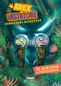 AREX E VASTATORE DINOSAURI DETECTIVE IL MOSTRO DI FOSSILONIA