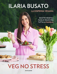 VEG NO STRESS - LA DISPENSA VEGANA RICETTE VEGETALI FACILI E VELOCI PER TUTTA LA FAMIGLIA