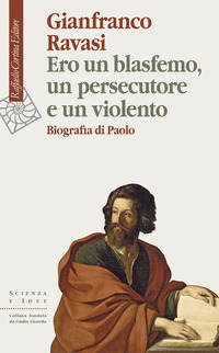 ERO UN BLASFEMO UN PERSECUTORE E UN VIOLENTO - BIOGRAFIA DI PAOLO